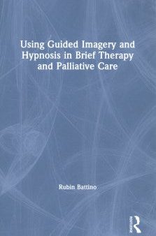 Using Guided Imagery and Hypnosis in Brief Therapy and Palliative Care Sale